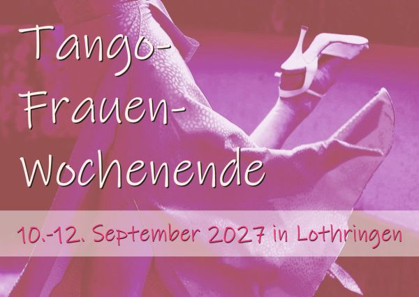 Tango-Frauen-Wochenende mit Liane in Lothringen Tango-Frauen-Wochenende mit Liane in Lothringen
